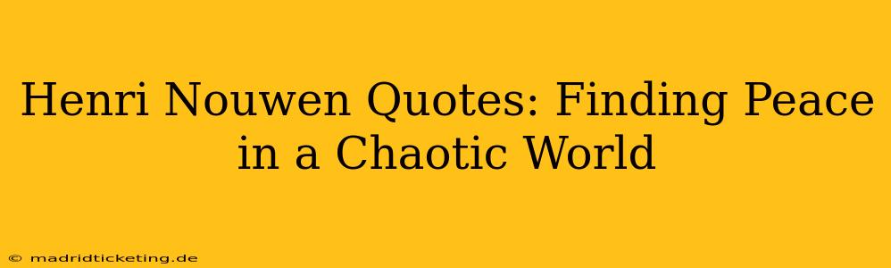 Henri Nouwen Quotes: Finding Peace in a Chaotic World