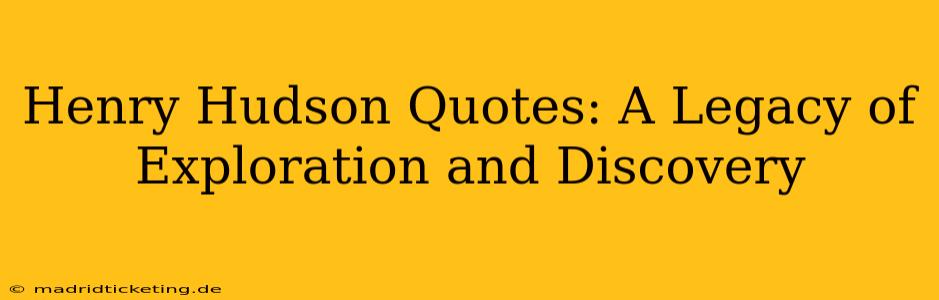 Henry Hudson Quotes: A Legacy of Exploration and Discovery