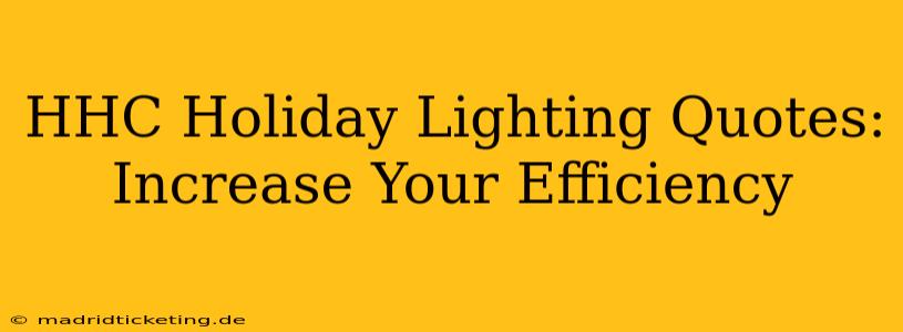 HHC Holiday Lighting Quotes: Increase Your Efficiency
