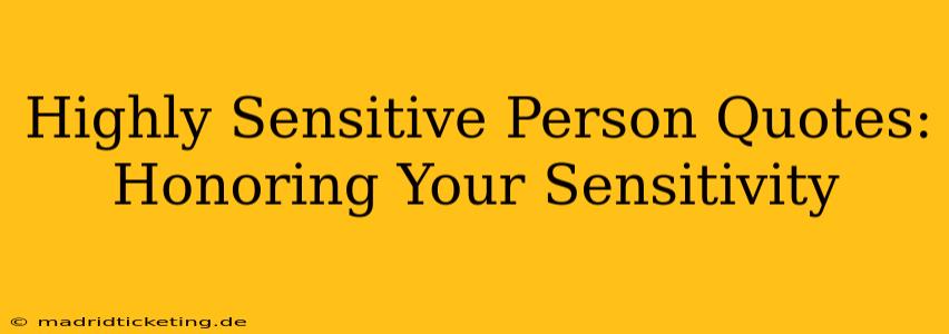 Highly Sensitive Person Quotes:  Honoring Your Sensitivity