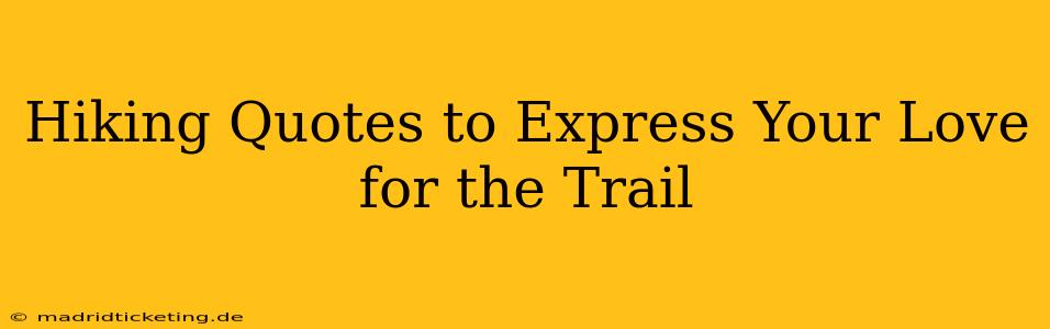 Hiking Quotes to Express Your Love for the Trail