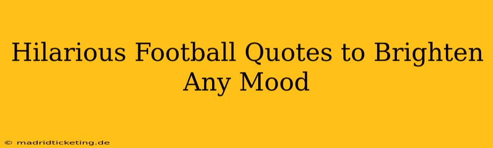 Hilarious Football Quotes to Brighten Any Mood