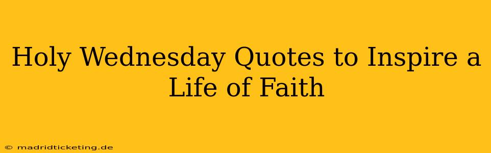 Holy Wednesday Quotes to Inspire a Life of Faith