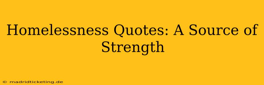 Homelessness Quotes: A Source of Strength