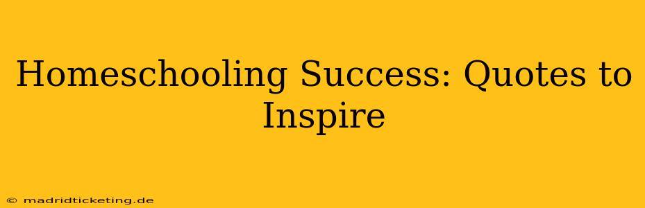 Homeschooling Success: Quotes to Inspire