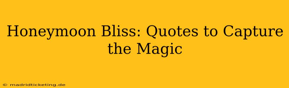 Honeymoon Bliss: Quotes to Capture the Magic