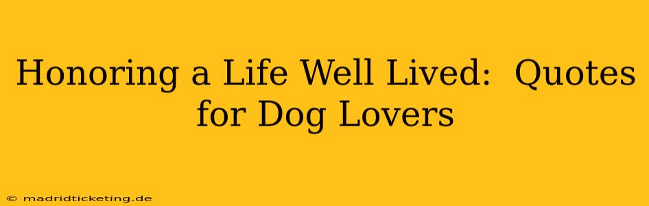 Honoring a Life Well Lived:  Quotes for Dog Lovers