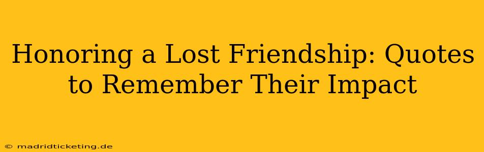 Honoring a Lost Friendship: Quotes to Remember Their Impact