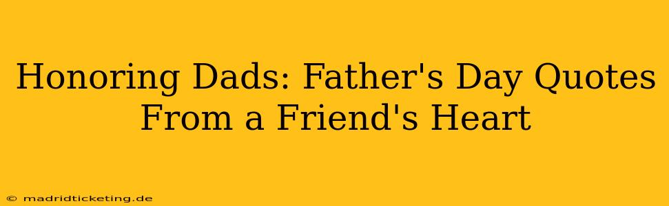 Honoring Dads: Father's Day Quotes From a Friend's Heart