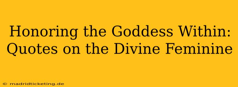 Honoring the Goddess Within: Quotes on the Divine Feminine