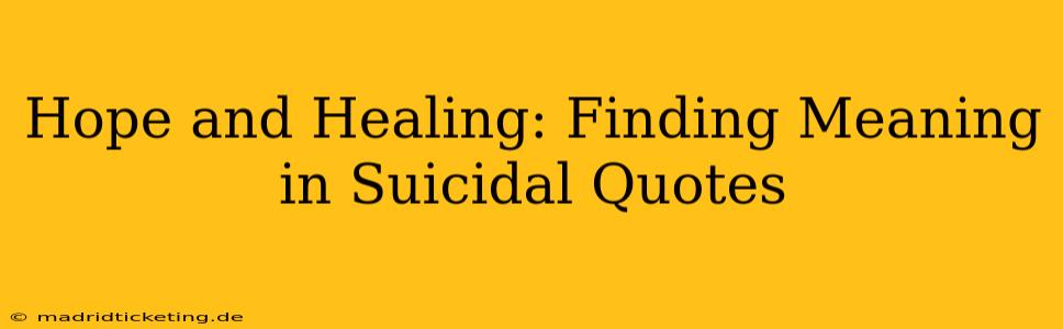 Hope and Healing: Finding Meaning in Suicidal Quotes