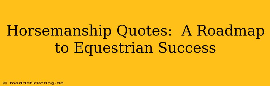 Horsemanship Quotes:  A Roadmap to Equestrian Success