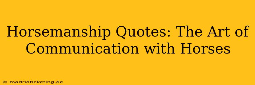 Horsemanship Quotes: The Art of Communication with Horses