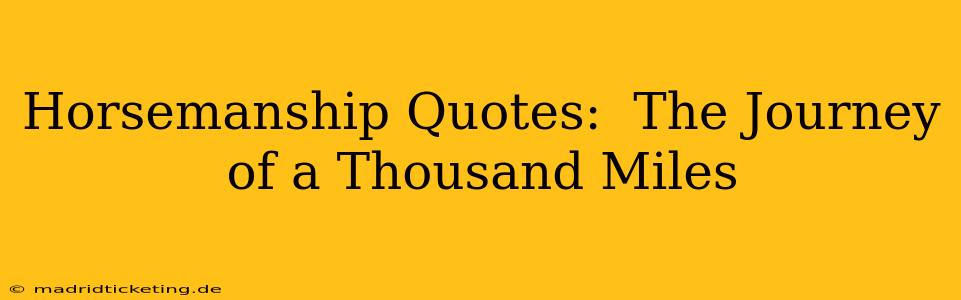 Horsemanship Quotes:  The Journey of a Thousand Miles