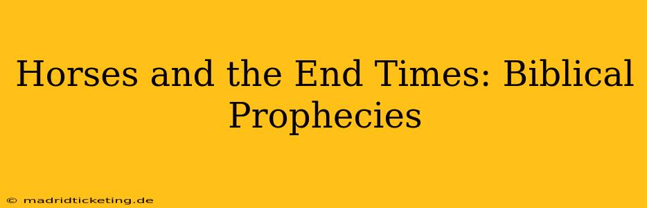 Horses and the End Times: Biblical Prophecies