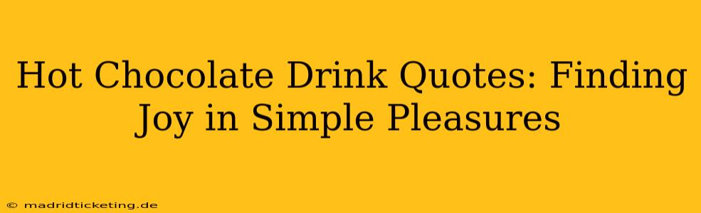 Hot Chocolate Drink Quotes: Finding Joy in Simple Pleasures