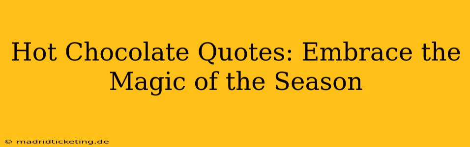Hot Chocolate Quotes: Embrace the Magic of the Season