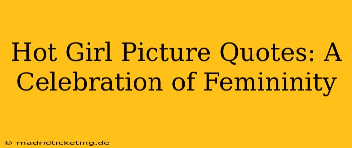 Hot Girl Picture Quotes: A Celebration of Femininity