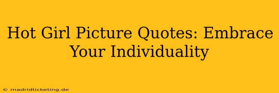 Hot Girl Picture Quotes: Embrace Your Individuality