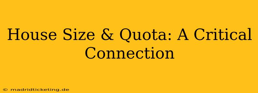House Size & Quota: A Critical Connection