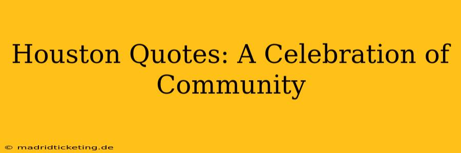 Houston Quotes: A Celebration of Community