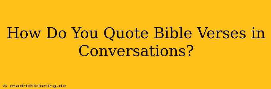 How Do You Quote Bible Verses in Conversations?