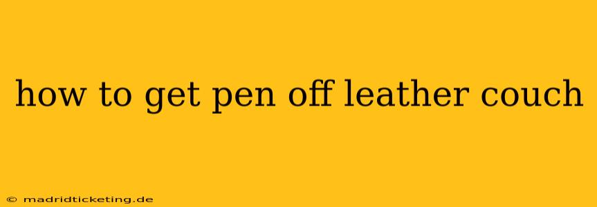 how to get pen off leather couch