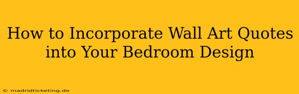How to Incorporate Wall Art Quotes into Your Bedroom Design
