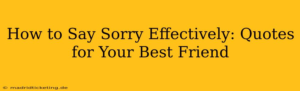 How to Say Sorry Effectively: Quotes for Your Best Friend