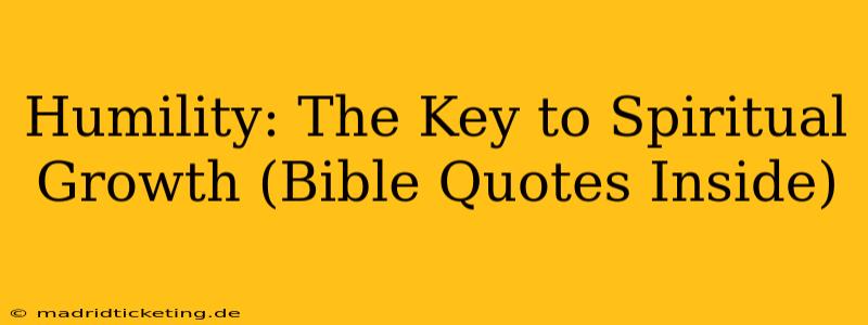 Humility: The Key to Spiritual Growth (Bible Quotes Inside)