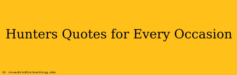 Hunters Quotes for Every Occasion