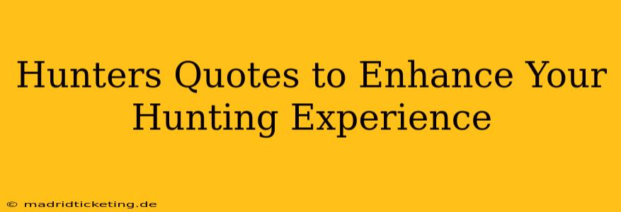 Hunters Quotes to Enhance Your Hunting Experience