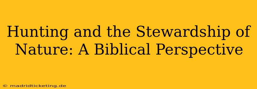 Hunting and the Stewardship of Nature: A Biblical Perspective