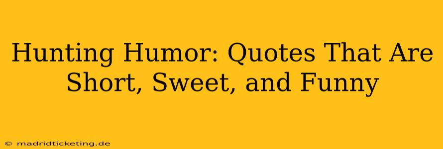Hunting Humor: Quotes That Are Short, Sweet, and Funny