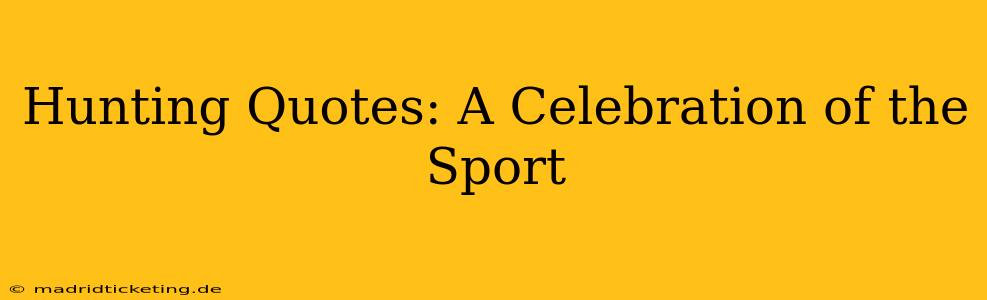 Hunting Quotes: A Celebration of the Sport
