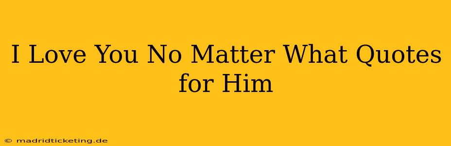 I Love You No Matter What Quotes for Him
