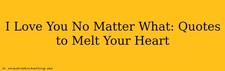 I Love You No Matter What: Quotes to Melt Your Heart
