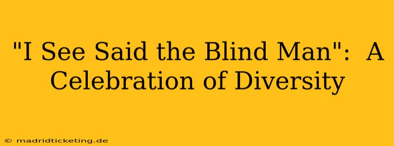 "I See Said the Blind Man":  A Celebration of Diversity