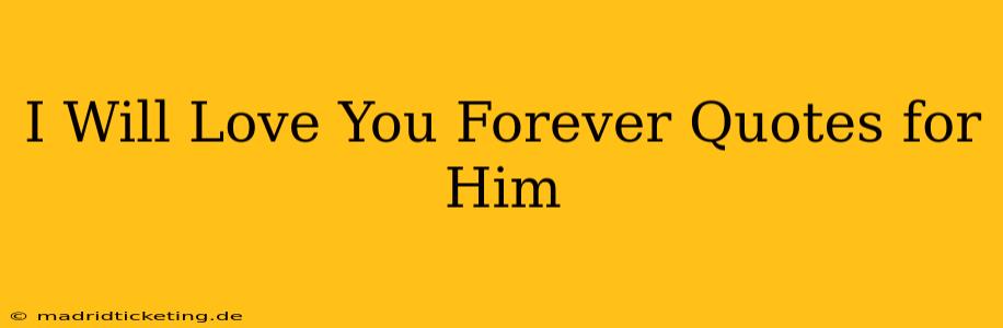 I Will Love You Forever Quotes for Him