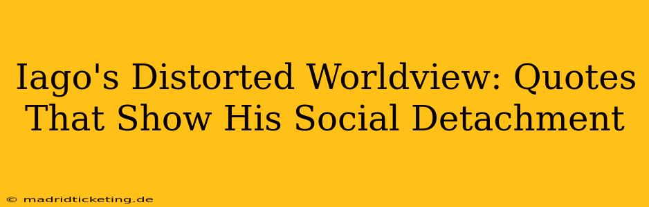 Iago's Distorted Worldview: Quotes That Show His Social Detachment