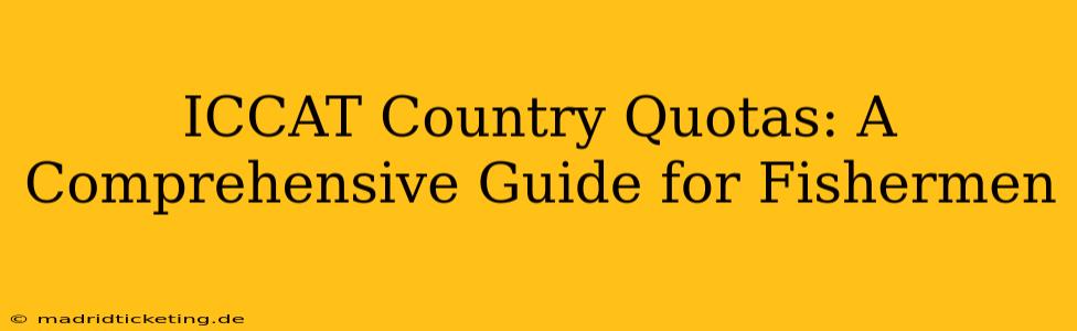 ICCAT Country Quotas: A Comprehensive Guide for Fishermen