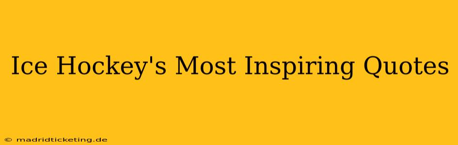 Ice Hockey's Most Inspiring Quotes