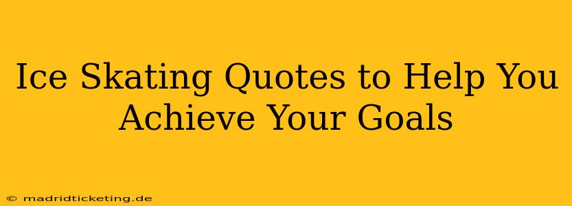 Ice Skating Quotes to Help You Achieve Your Goals