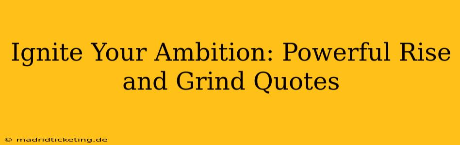 Ignite Your Ambition: Powerful Rise and Grind Quotes