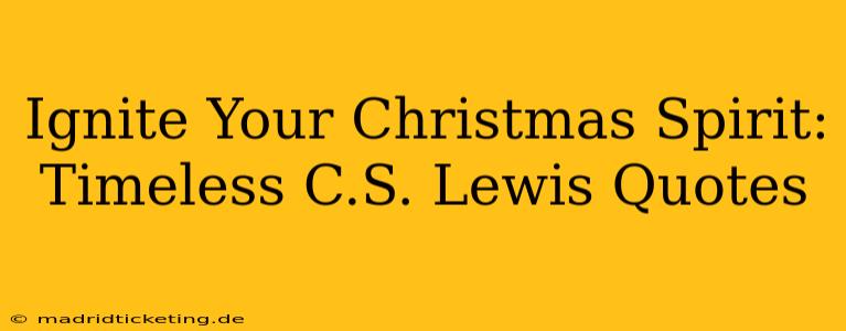 Ignite Your Christmas Spirit: Timeless C.S. Lewis Quotes