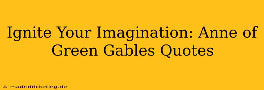 Ignite Your Imagination: Anne of Green Gables Quotes