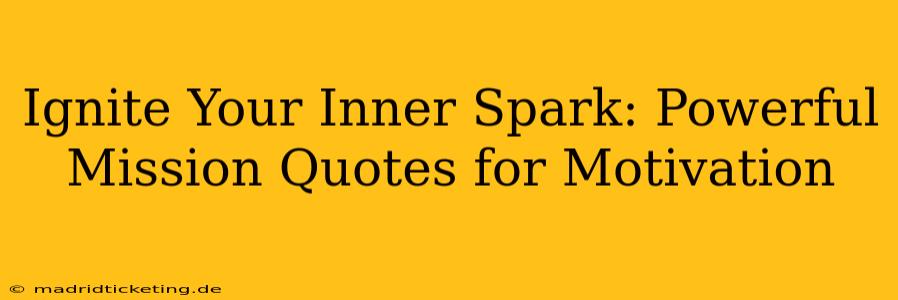 Ignite Your Inner Spark: Powerful Mission Quotes for Motivation