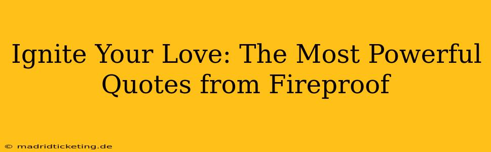Ignite Your Love: The Most Powerful Quotes from Fireproof