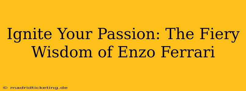 Ignite Your Passion: The Fiery Wisdom of Enzo Ferrari