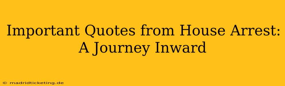 Important Quotes from House Arrest: A Journey Inward